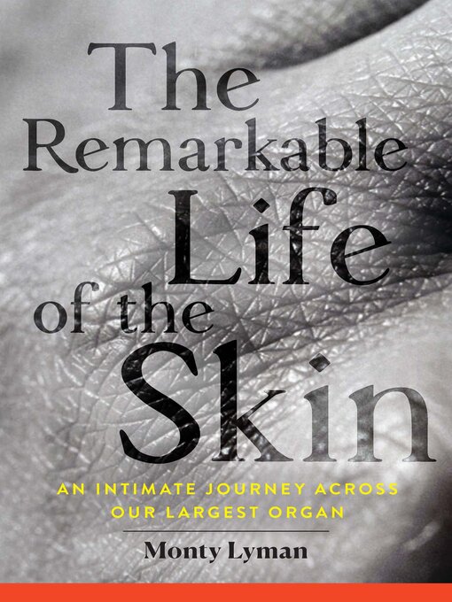 Title details for The Remarkable Life of the Skin by Monty Lyman - Available